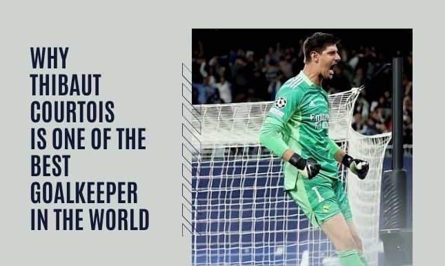 Thibaut Courtois Net Worth: Why He is One of the Best Goalkeeper Thibaut Courtois Net Worth